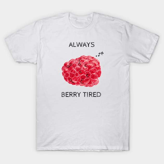 Always Berry Tired Pun T-Shirt by Uwaki